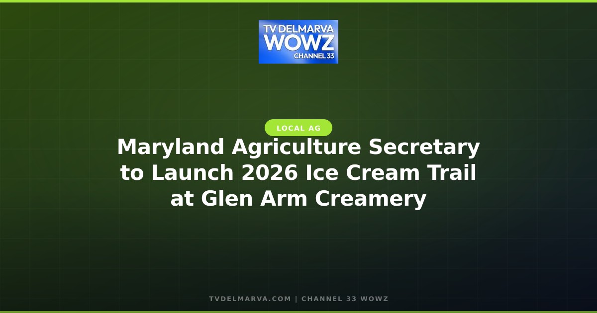 Maryland Agriculture Secretary to Launch 2026 Ice Cream Trail at Glen Arm Creamery