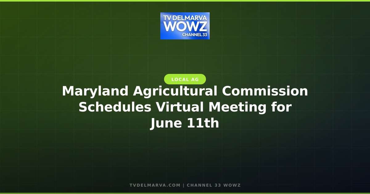 Maryland Agricultural Commission Schedules Virtual Meeting for June 11th