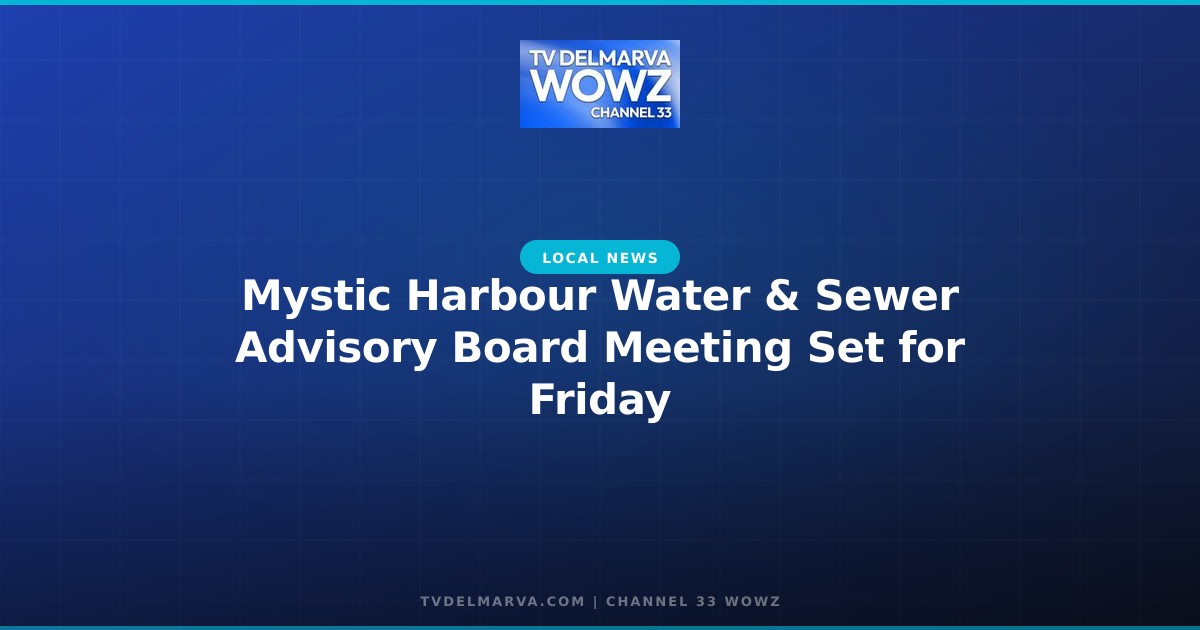 Mystic Harbour Water & Sewer Advisory Board Meeting Set for Friday