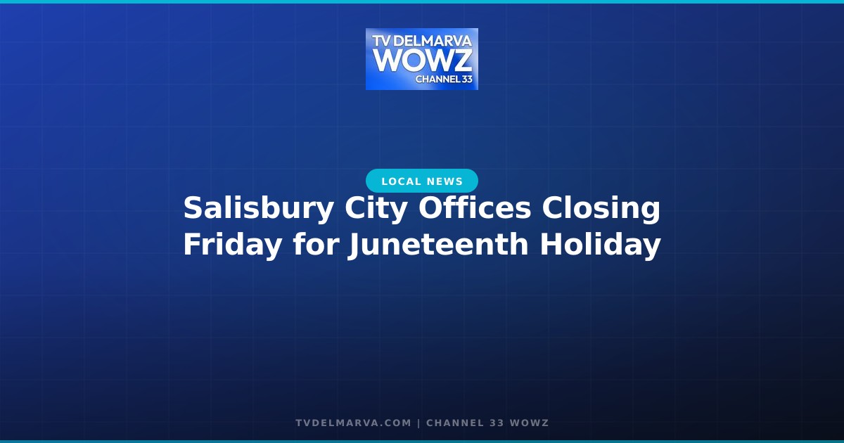 Salisbury City Offices Closing Friday for Juneteenth Holiday