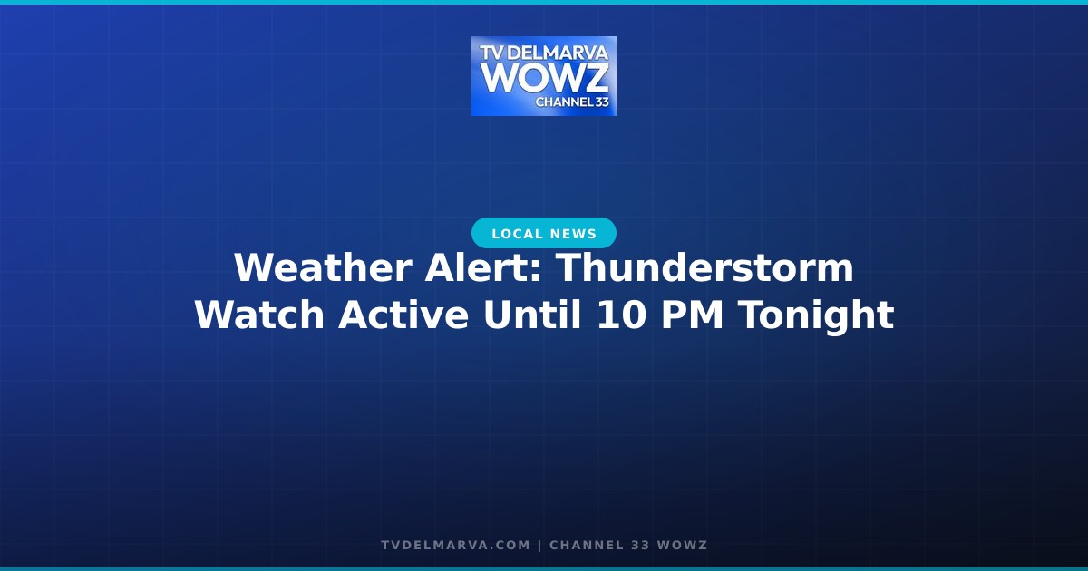 Weather Alert: Thunderstorm Watch Active Until 10 PM Tonight