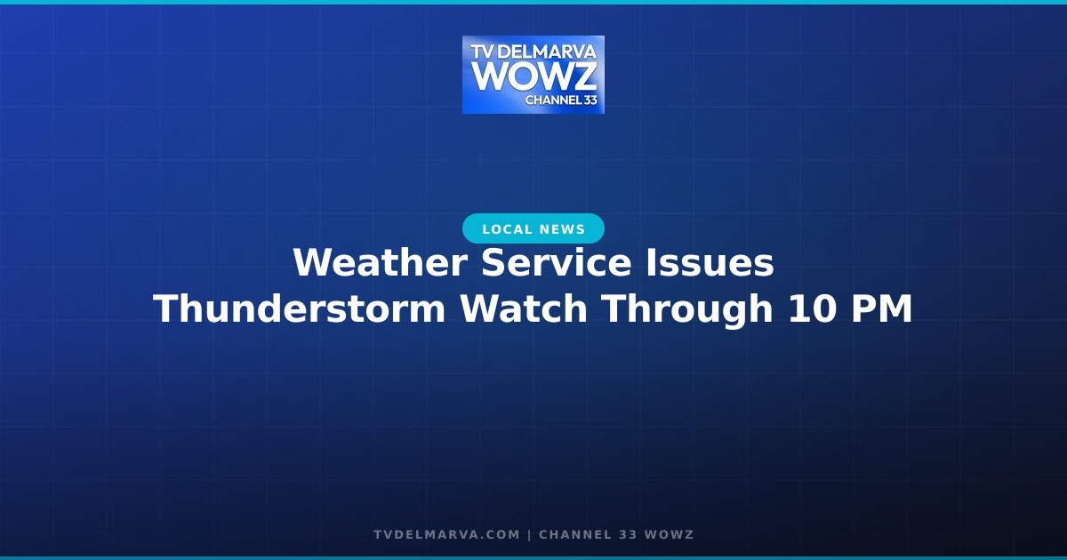 Weather Service Issues Thunderstorm Watch Through 10 PM
