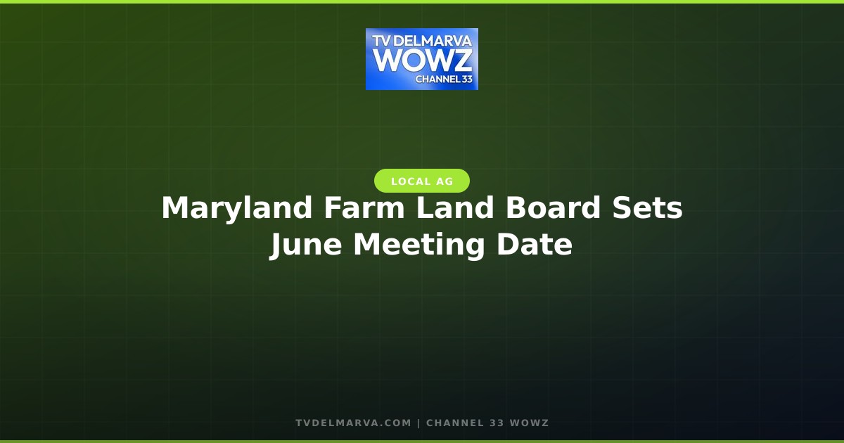 Maryland Farm Land Board Sets June Meeting Date