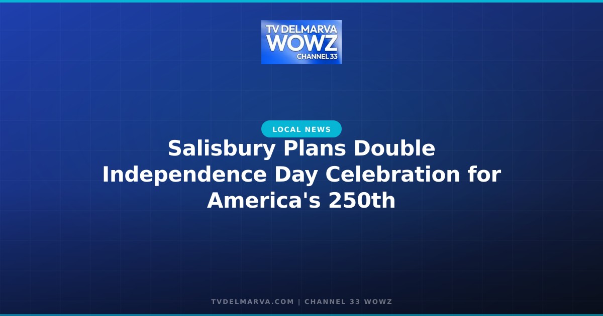 Salisbury Plans Double Independence Day Celebration for America’s 250th