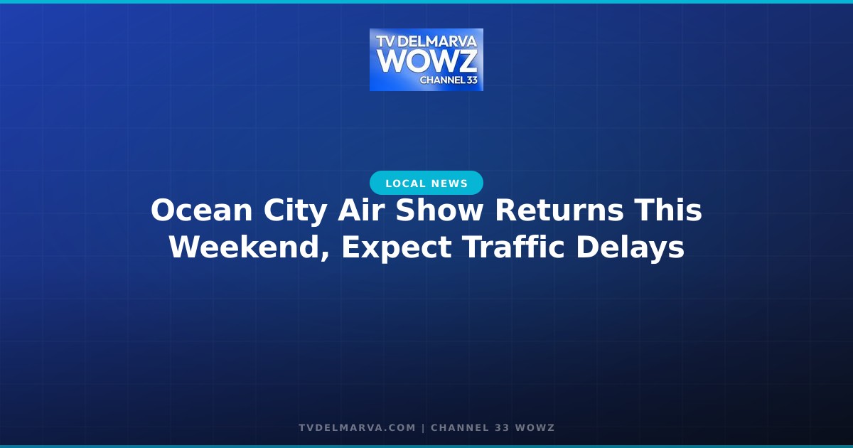 Ocean City Air Show Returns This Weekend, Expect Traffic Delays