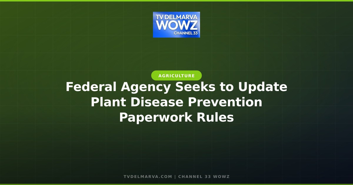 Federal Agency Seeks to Update Plant Disease Prevention Paperwork Rules