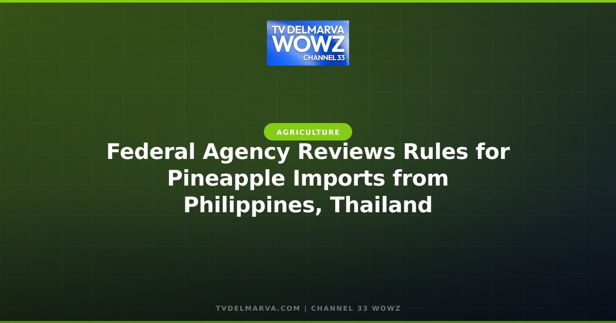 Federal Agency Reviews Rules for Pineapple Imports from Philippines, Thailand