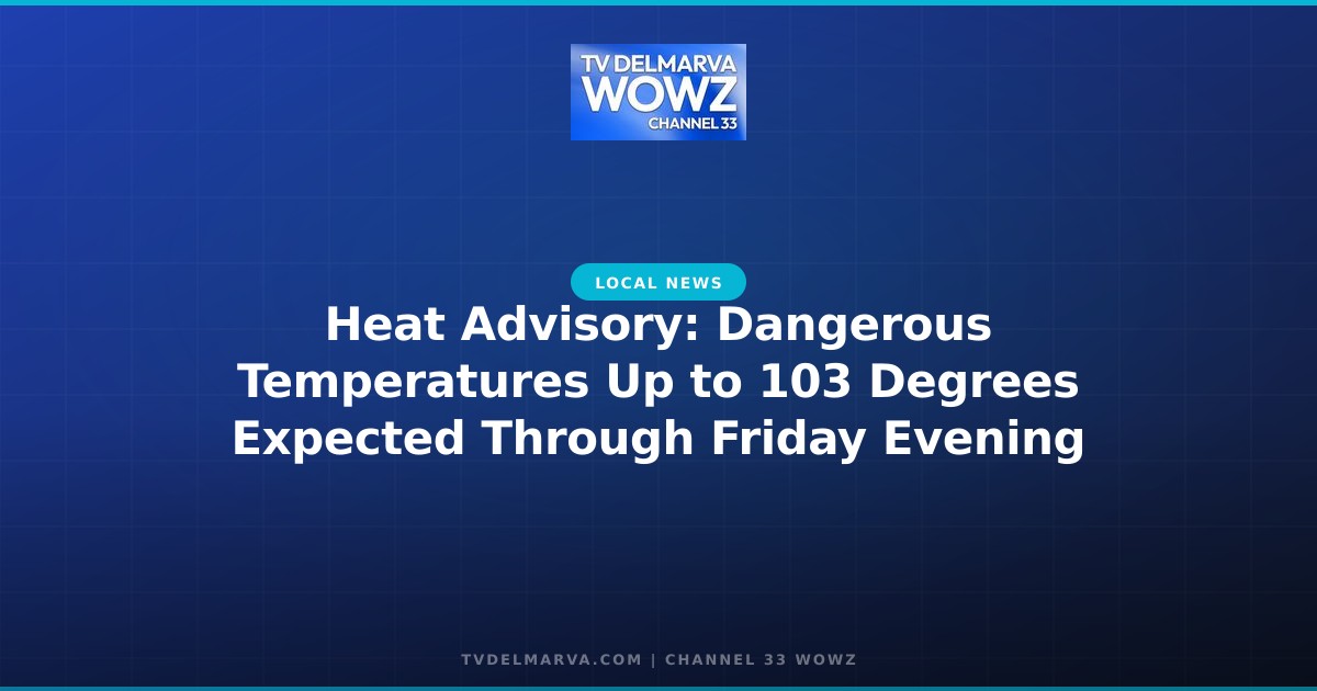 Heat Advisory: Dangerous Temperatures Up to 103 Degrees Expected Through Friday Evening