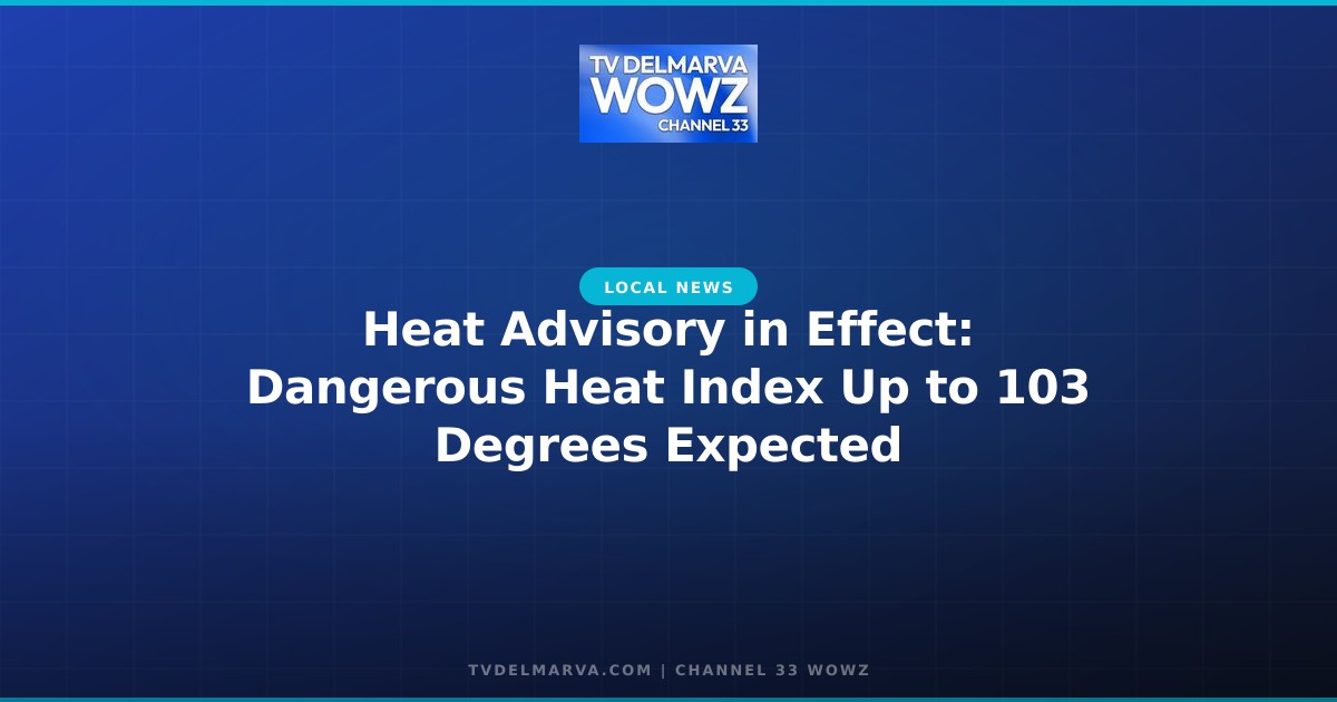 Heat Advisory in Effect: Dangerous Heat Index Up to 103 Degrees Expected