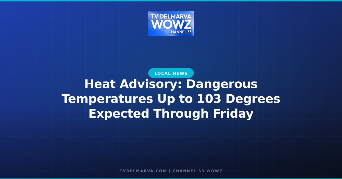 Heat Advisory: Dangerous Temperatures Up to 103 Degrees Expected Through Friday