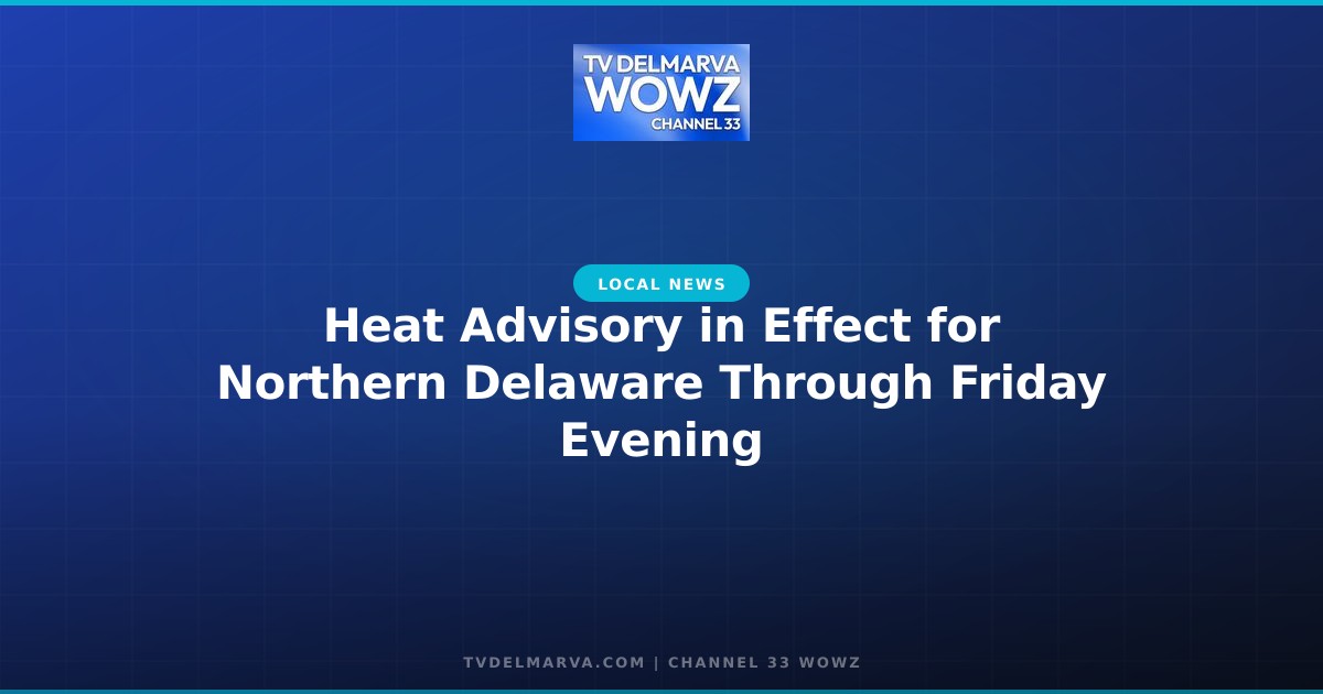 Heat Advisory in Effect for Northern Delaware Through Friday Evening