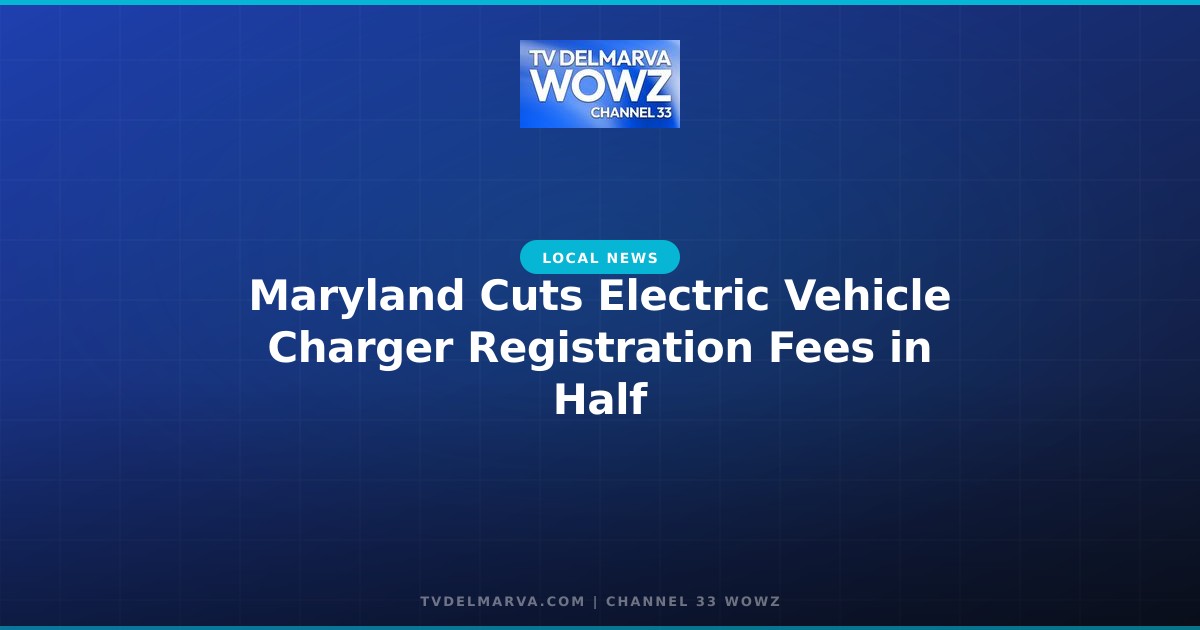 Maryland Cuts Electric Vehicle Charger Registration Fees in Half