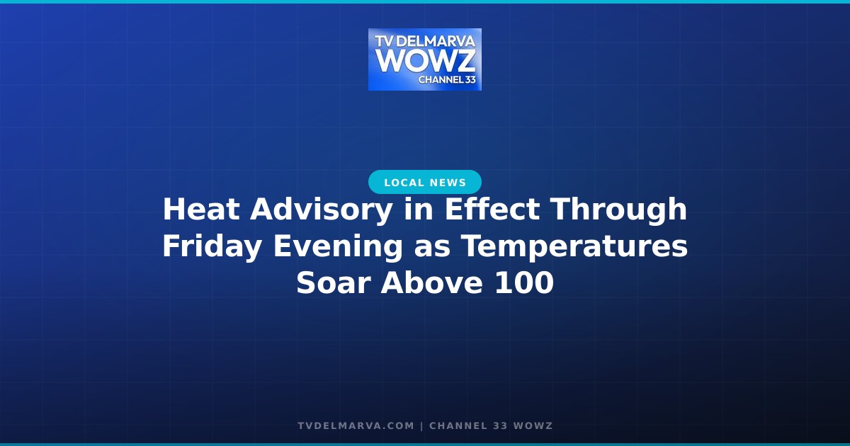 Heat Advisory in Effect Through Friday Evening as Temperatures Soar Above 100