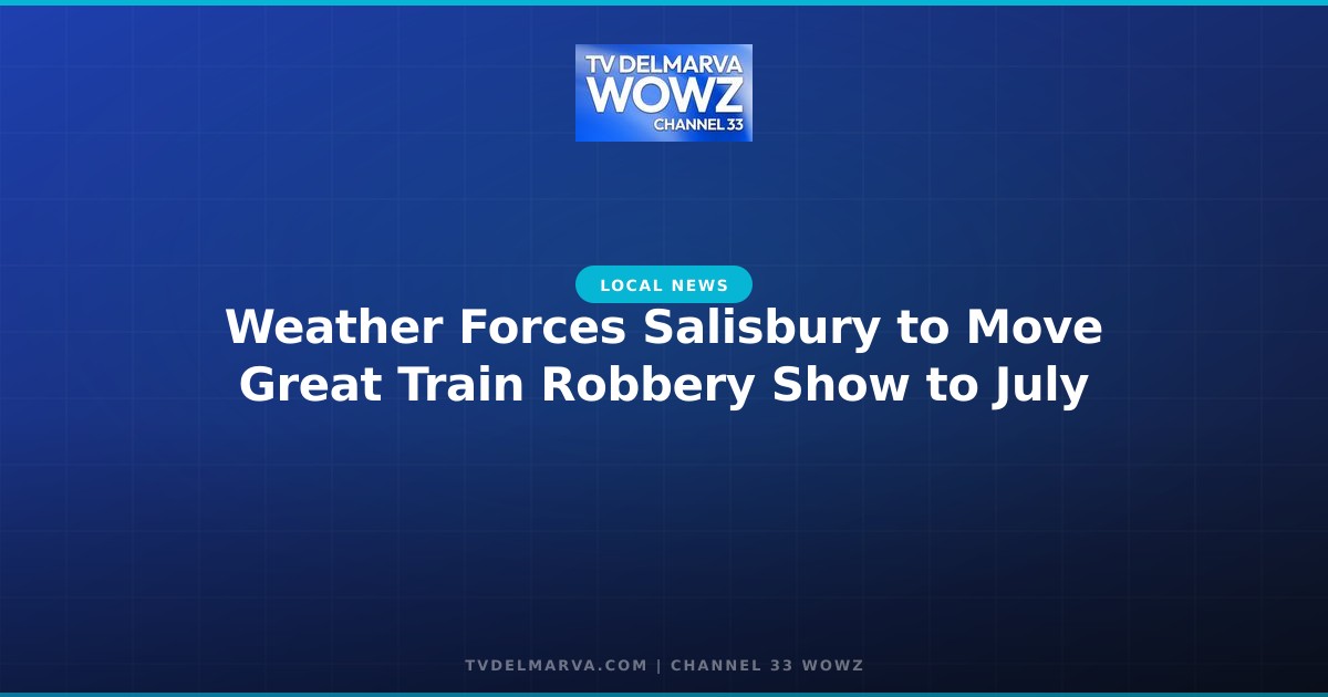 Weather Forces Salisbury to Move Great Train Robbery Show to July
