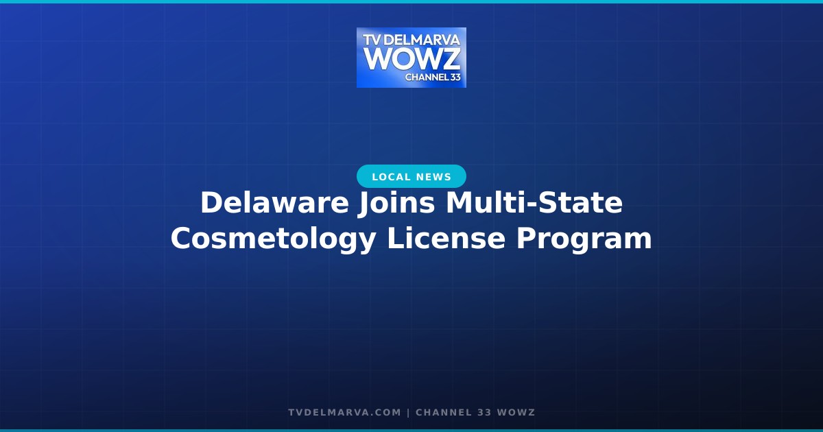 Delaware Joins Multi-State Cosmetology License Program