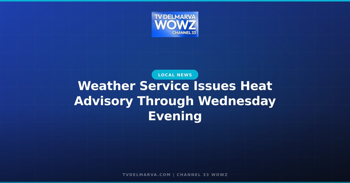 Weather Service Issues Heat Advisory Through Wednesday Evening