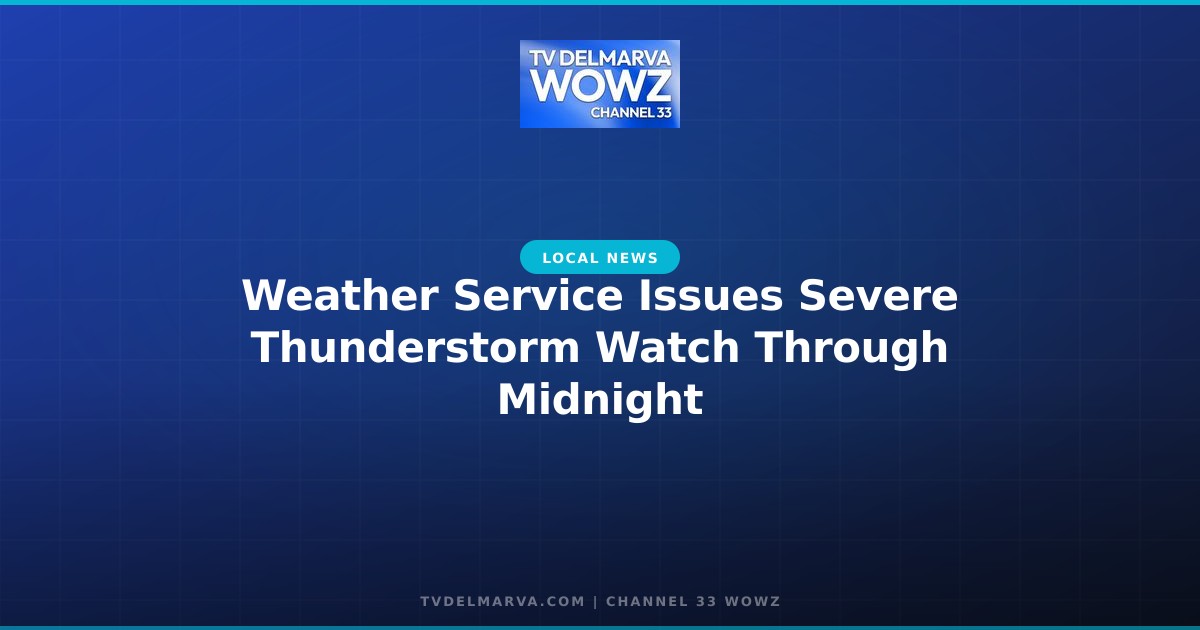 Weather Service Issues Severe Thunderstorm Watch Through Midnight