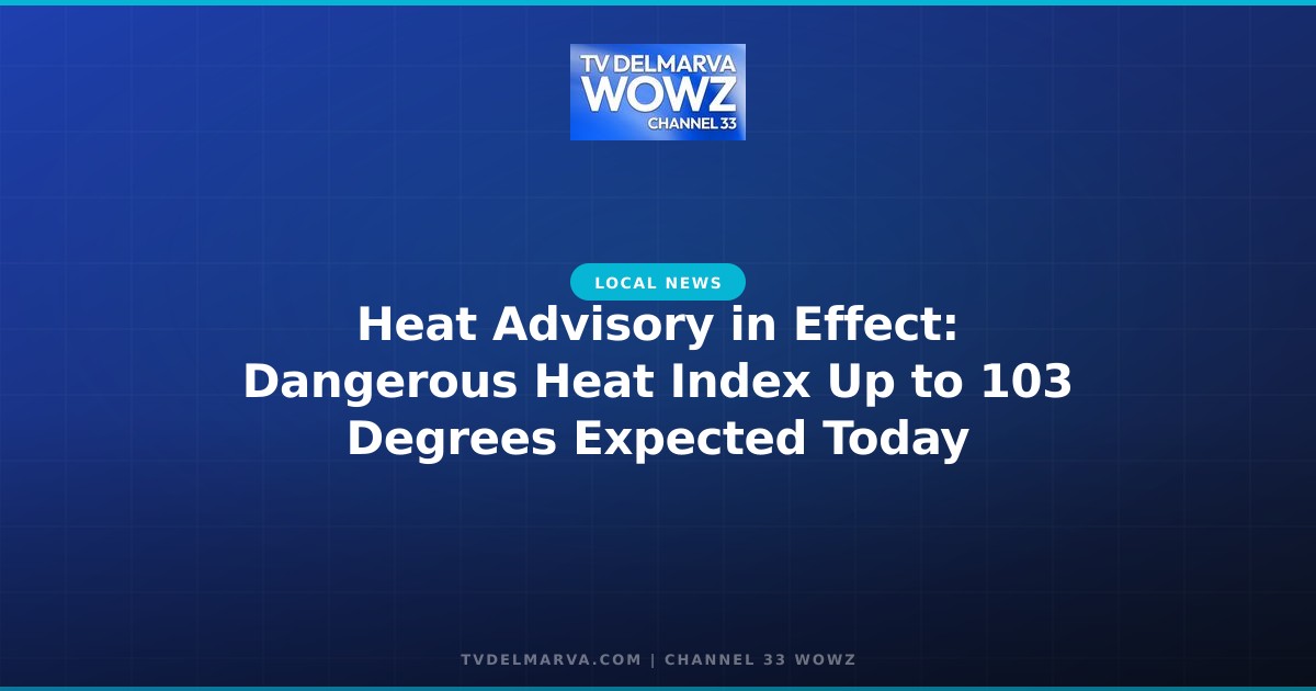 Heat Advisory in Effect: Dangerous Heat Index Up to 103 Degrees Expected Today