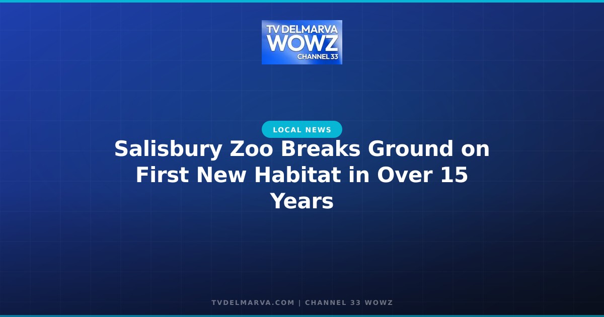 Salisbury Zoo Breaks Ground on First New Habitat in Over 15 Years