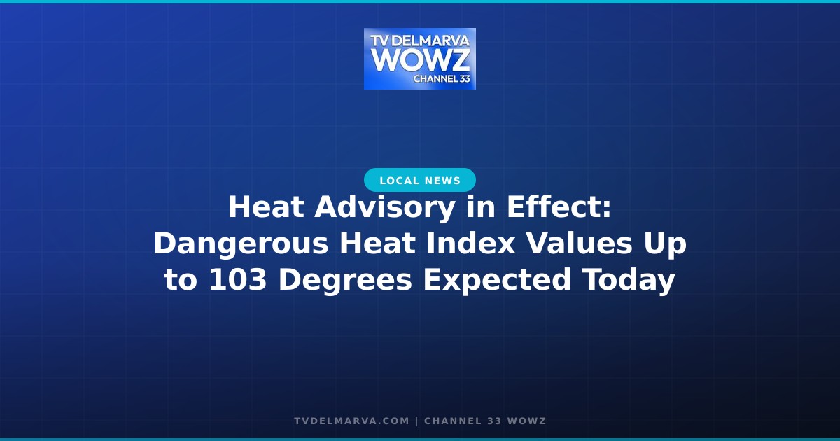 Heat Advisory in Effect: Dangerous Heat Index Values Up to 103 Degrees Expected Today