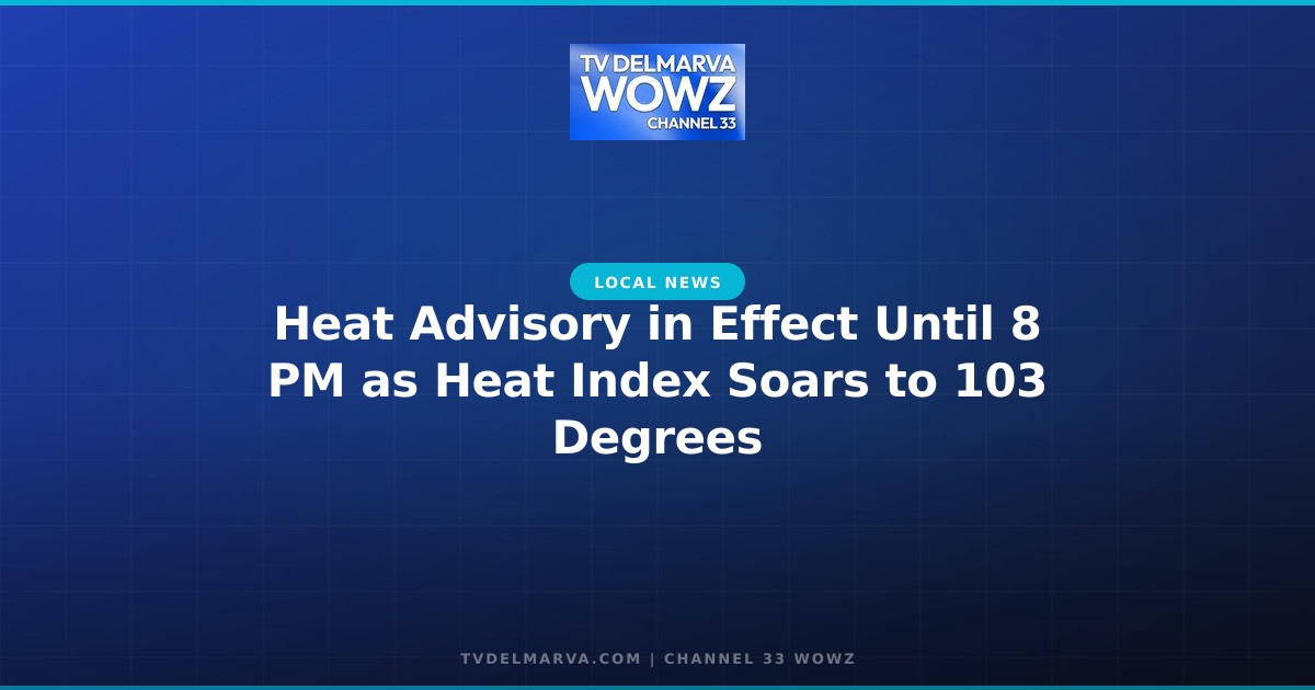 Heat Advisory in Effect Until 8 PM as Heat Index Soars to 103 Degrees