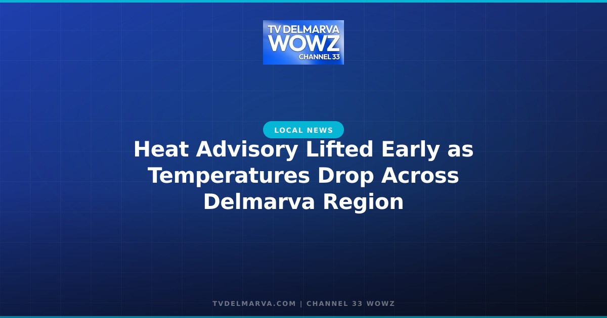 Heat Advisory Lifted Early as Temperatures Drop Across Delmarva Region