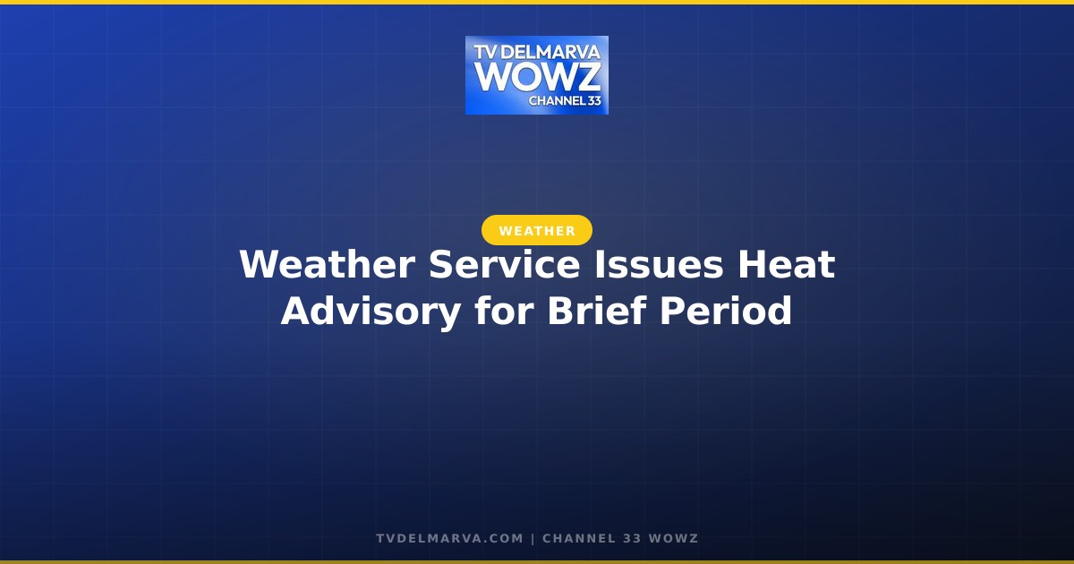 Weather Service Issues Heat Advisory for Brief Period