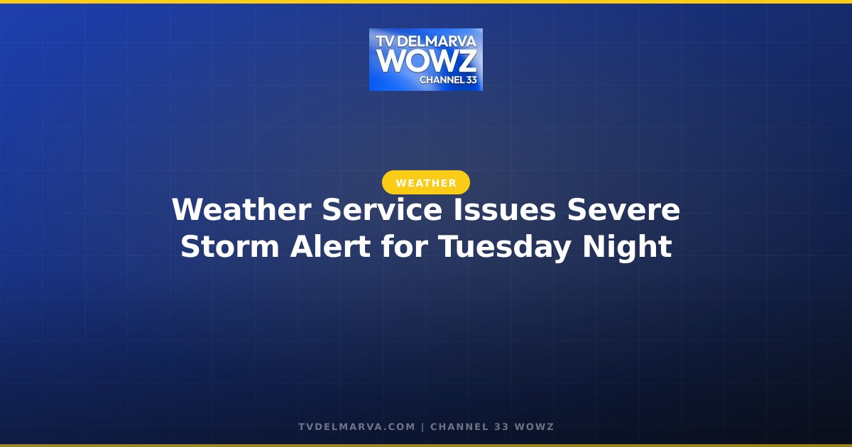 Weather Service Issues Severe Storm Alert for Tuesday Night