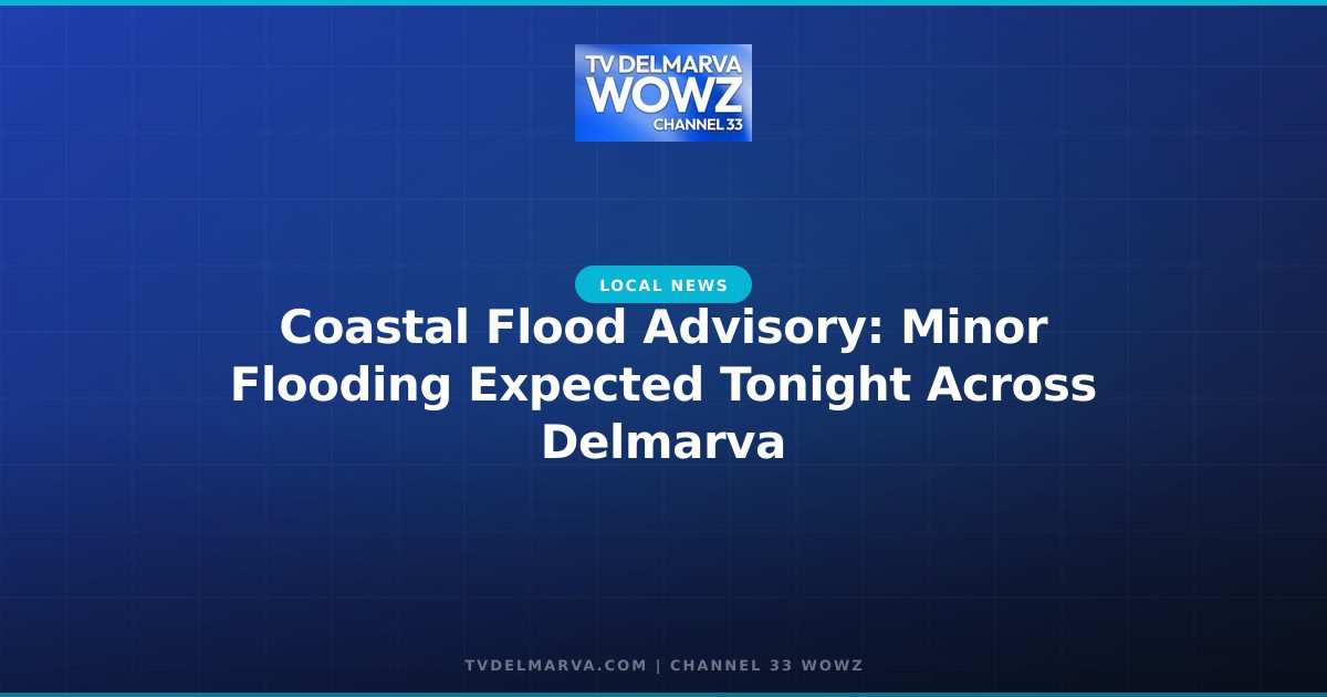 Coastal Flood Advisory: Minor Flooding Expected Tonight Across Delmarva