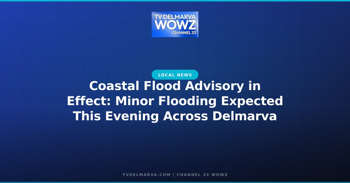 Coastal Flood Advisory in Effect: Minor Flooding Expected This Evening Across Delmarva