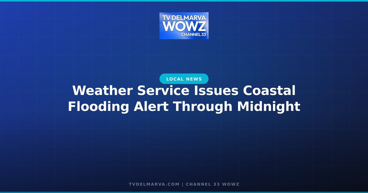 Weather Service Issues Coastal Flooding Alert Through Midnight
