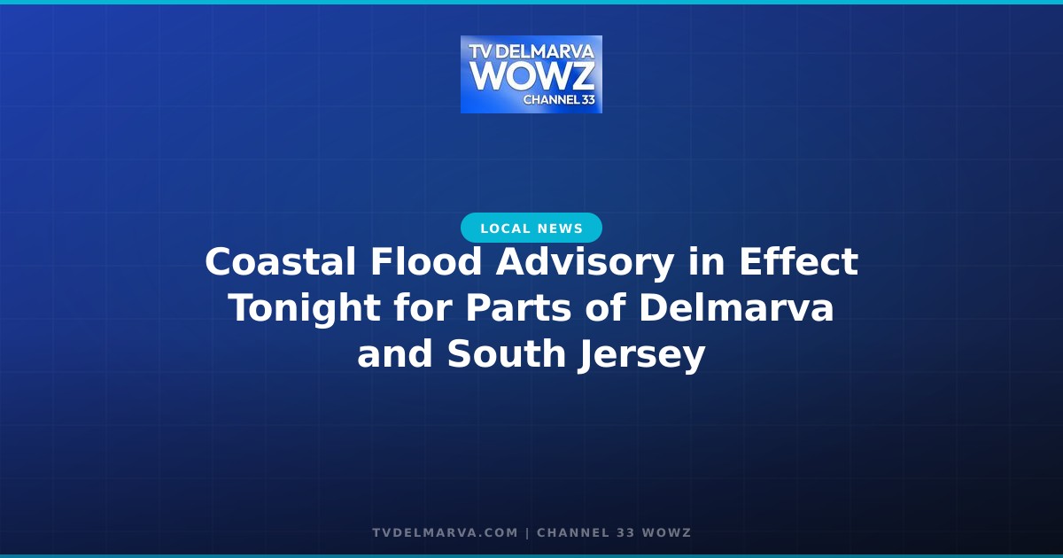 Coastal Flood Advisory in Effect Tonight for Parts of Delmarva and South Jersey