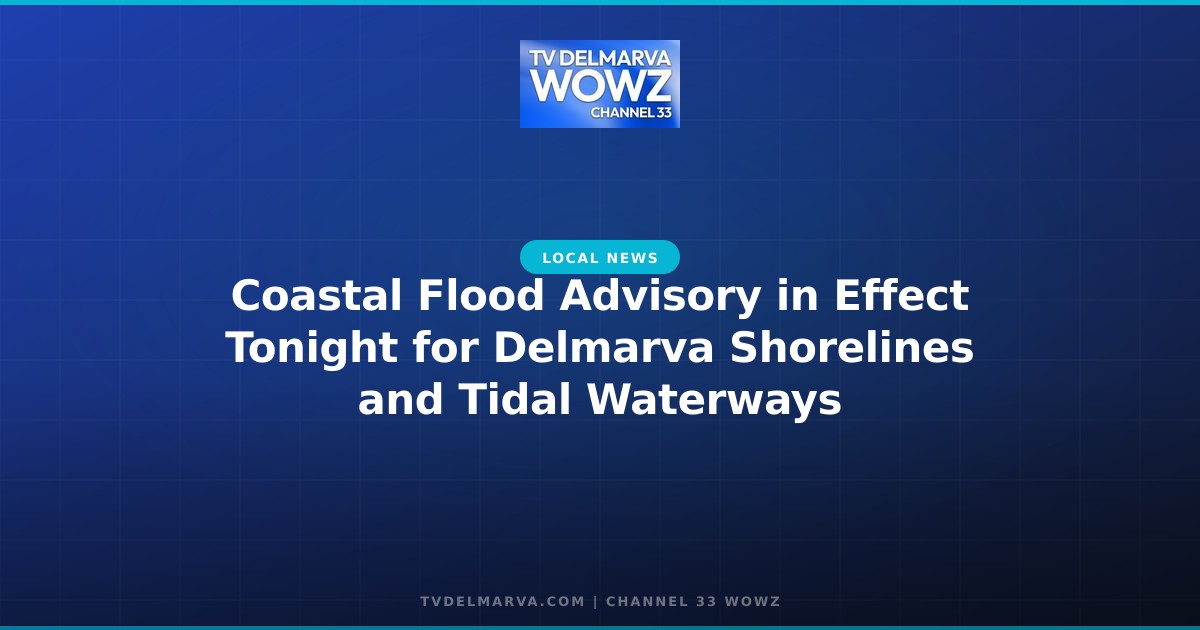 Coastal Flood Advisory in Effect Tonight for Delmarva Shorelines and Tidal Waterways