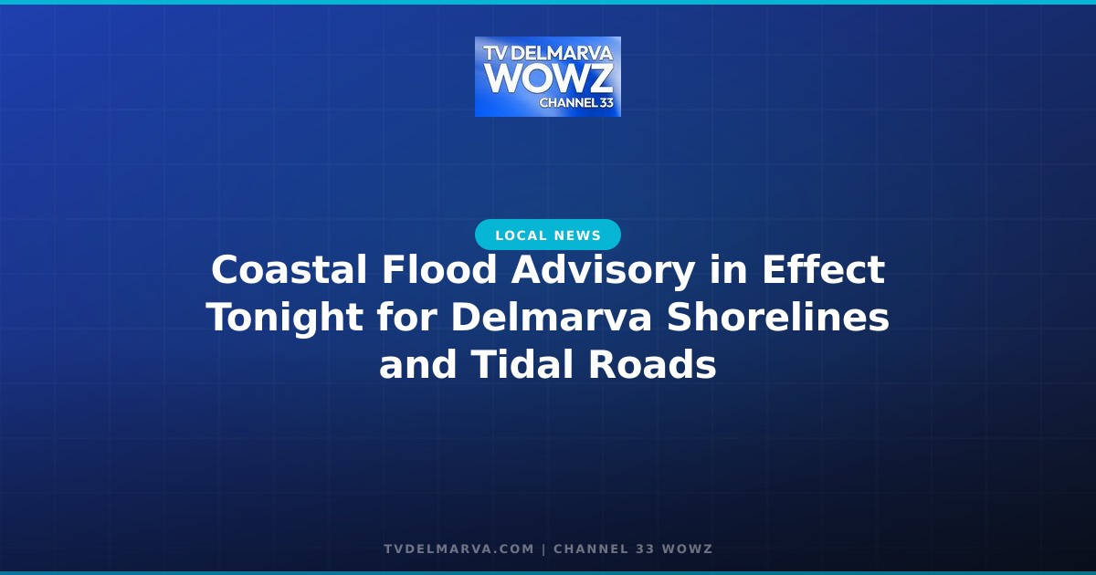 Coastal Flood Advisory in Effect Tonight for Delmarva Shorelines and Tidal Roads