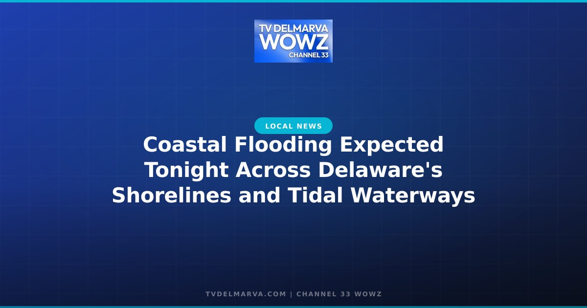 Coastal Flooding Expected Tonight Across Delaware’s Shorelines and Tidal Waterways