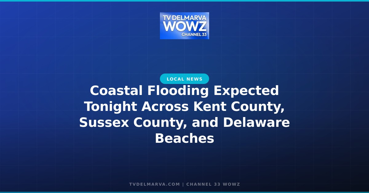 Coastal Flooding Expected Tonight Across Kent County, Sussex County, and Delaware Beaches