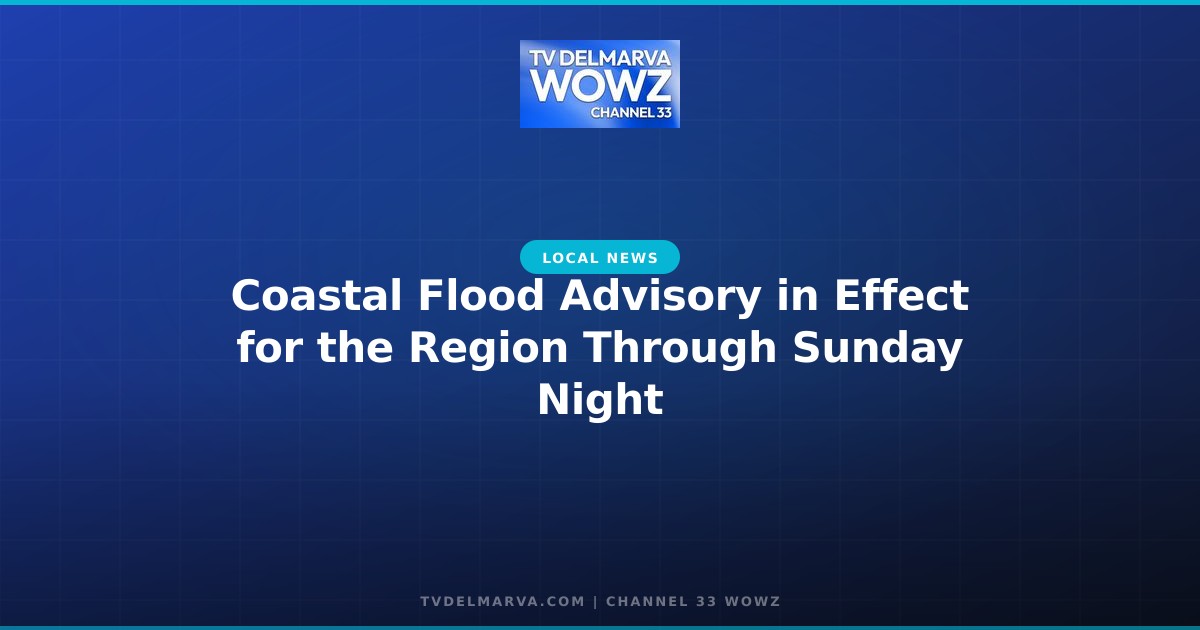 Coastal Flood Advisory in Effect for the Region Through Sunday Night