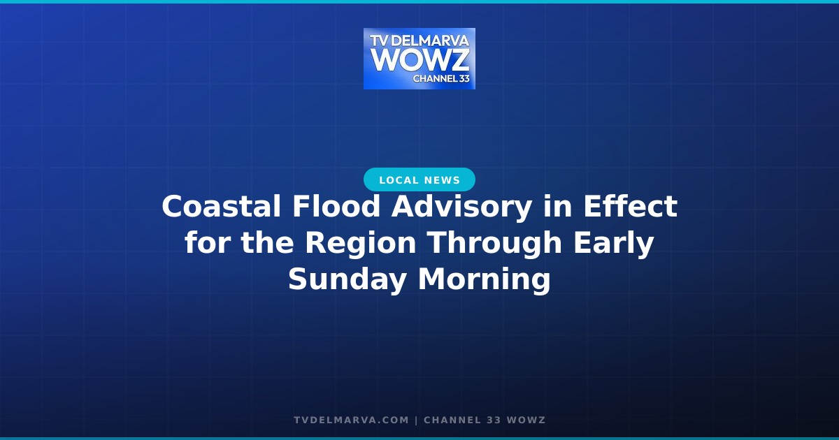 Coastal Flood Advisory in Effect for the Region Through Early Sunday Morning