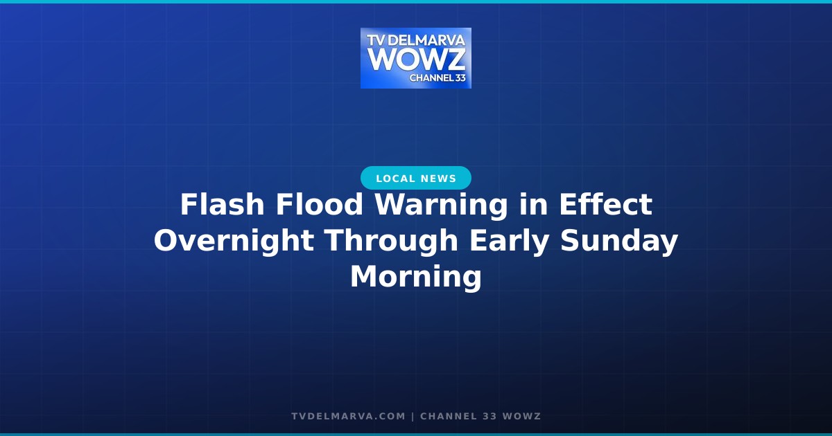 Flash Flood Warning in Effect Overnight Through Early Sunday Morning
