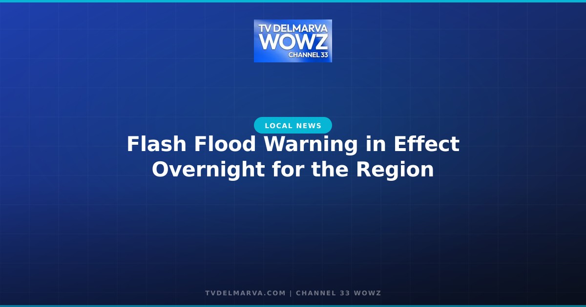 Flash Flood Warning in Effect Overnight for the Region