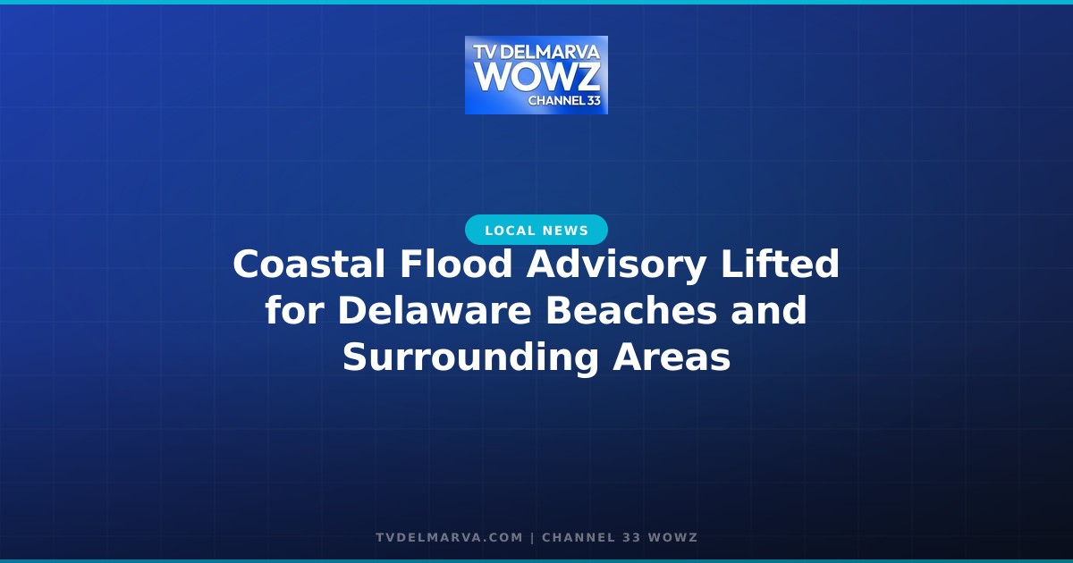 Coastal Flood Advisory Lifted for Delaware Beaches and Surrounding Areas