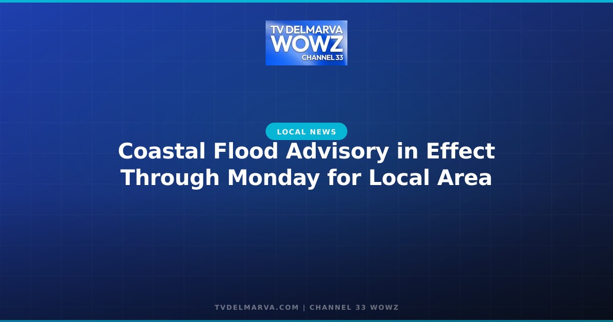 Coastal Flood Advisory in Effect Through Monday for Local Area