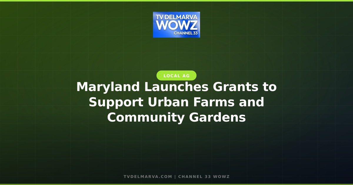 Maryland Launches Grants to Support Urban Farms and Community Gardens