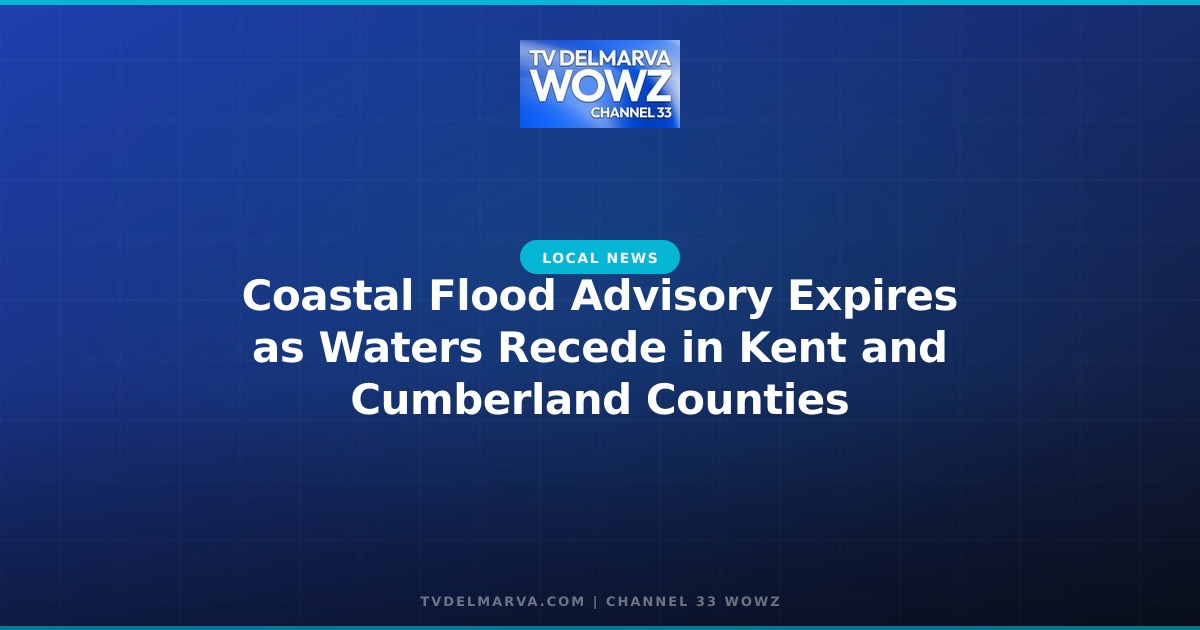Coastal Flood Advisory Expires as Waters Recede in Kent and Cumberland Counties