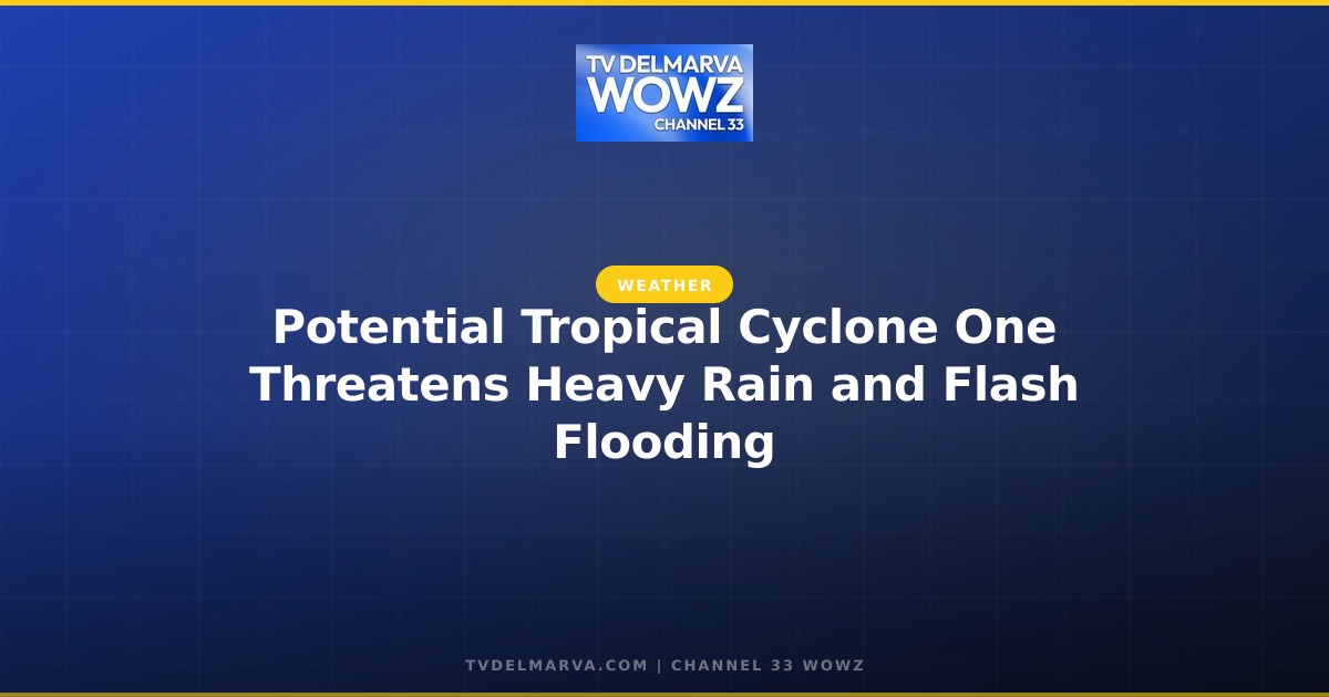 Potential Tropical Cyclone One Threatens Heavy Rain and Flash Flooding
