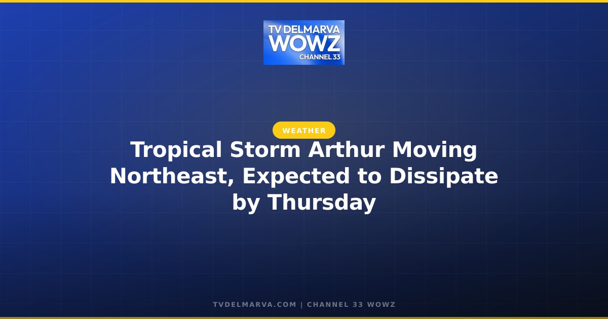 Tropical Storm Arthur Moving Northeast, Expected to Dissipate by Thursday