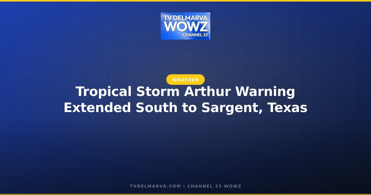 Tropical Storm Arthur Warning Extended South to Sargent, Texas