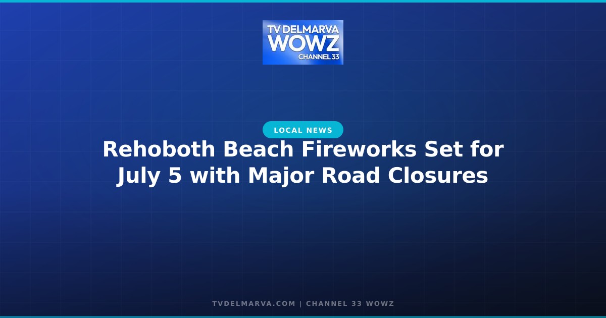 Rehoboth Beach Fireworks Set for July 5 with Major Road Closures