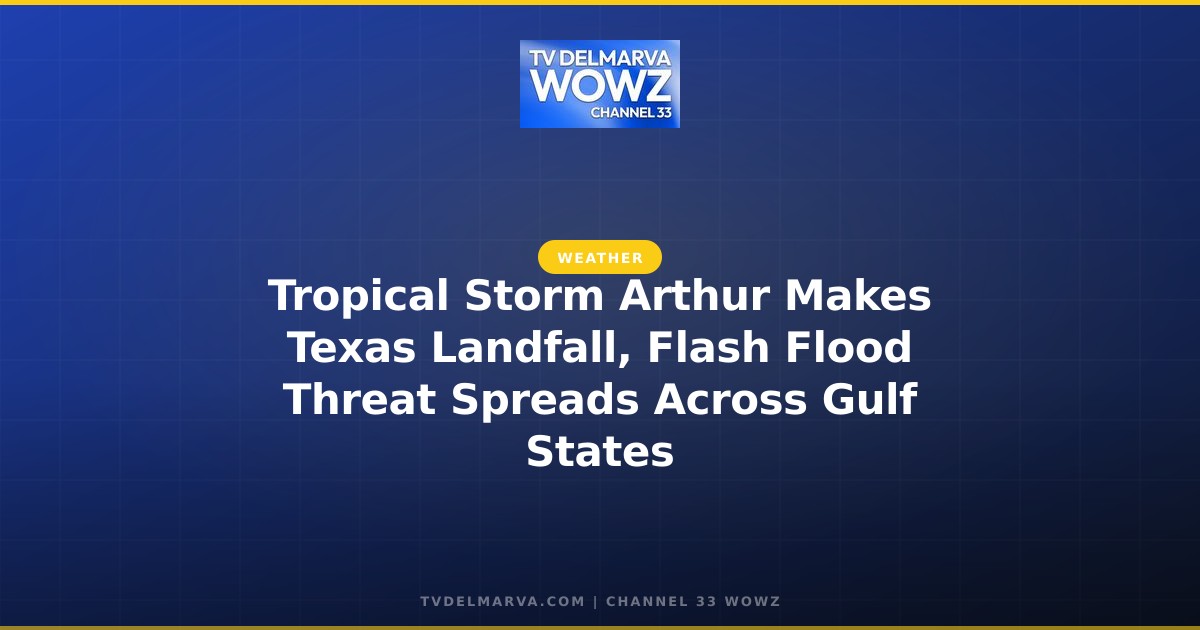 Tropical Storm Arthur Makes Texas Landfall, Flash Flood Threat Spreads Across Gulf States