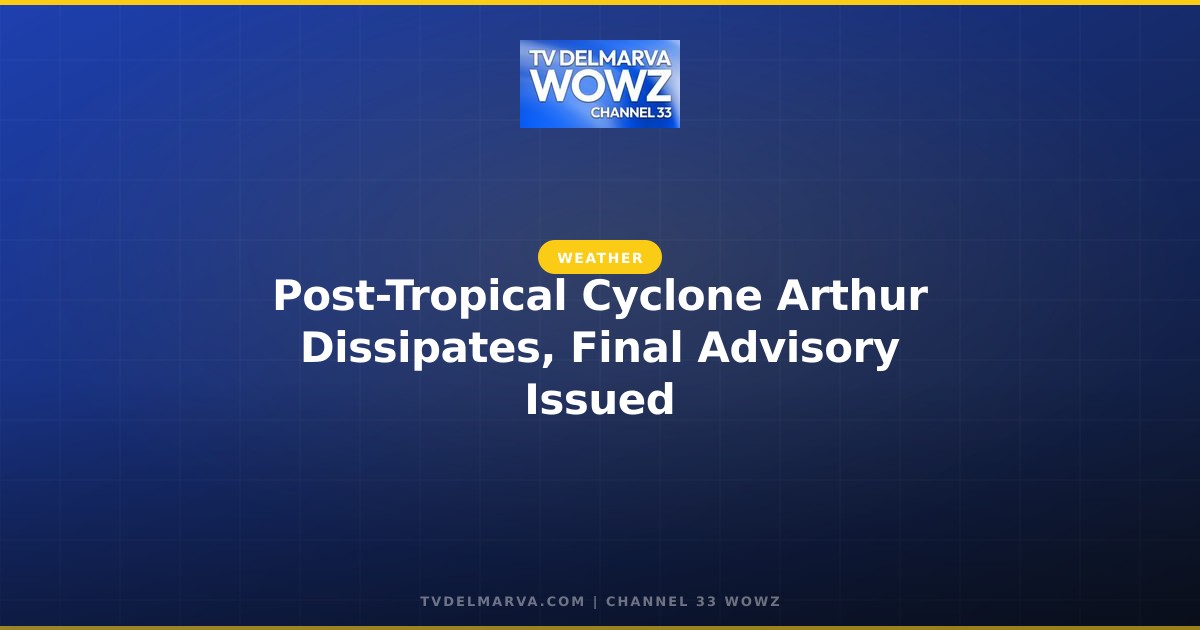 Post-Tropical Cyclone Arthur Dissipates, Final Advisory Issued